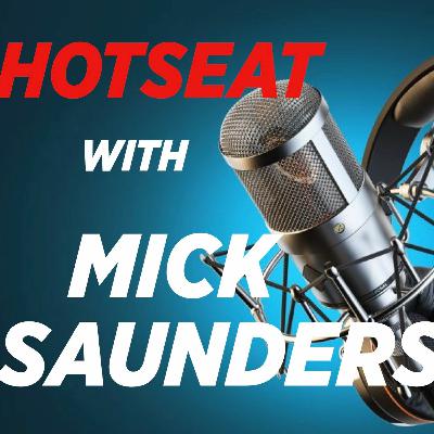 HotSeat With Mick Saunders