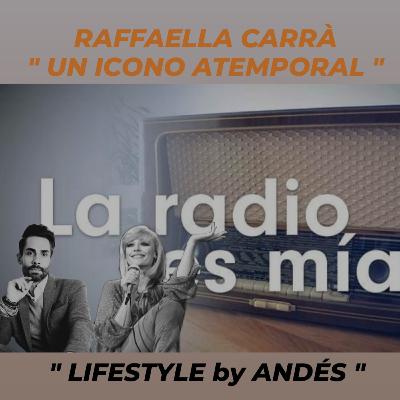 " LIFESTYLE by ANDÉS " - RAFFAELLA CARRÁ, UN ICONO ATEMPORAL - 2º Programa - 8 de Julio 2021