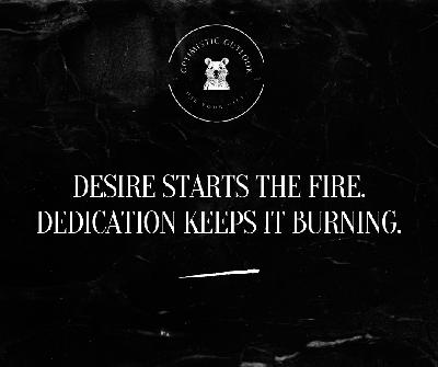 The Difference Between Desire and Dedication
