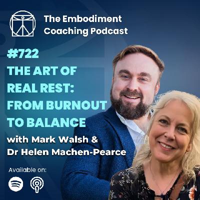 722. The Art of Real Rest: From Burnout To Balance - With Mark Walsh & Helen Machen-Pearce