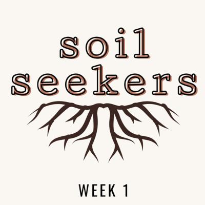 Soil Seekers: Week 1