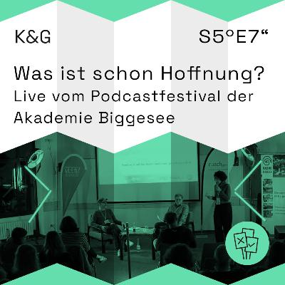 „Was ist schon Hoffnung?“ Live vom Podcastfestival der Akademie Biggesee - Folge 58
