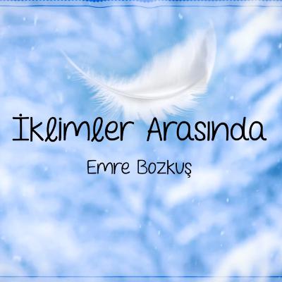 İklimler Arasında (Emre Bozkuş)