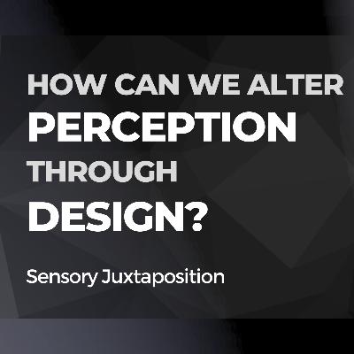 How can we alter perception through design?