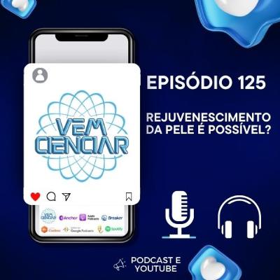 Episódio 125 - Rejuvenescimento da pele é possível?
