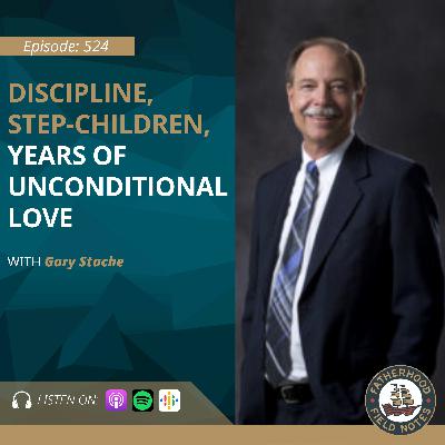 Ep. 524 Gary Stache: Discipline, Step-Children, Years of Unconditional Love Ep. 524 Gary Stache: Discipline, Step-Children, Years of Unconditional Love