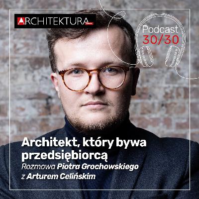 Piotr Grochowski. Architekt, który bywa przedsiębiorcą