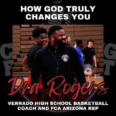 How God Truly Changes You with Verrado High School Basketball Coach and FCA Arizona Rep Dra Rogers