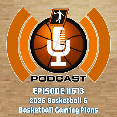 NLSC Podcast #613: 2026 Basketball & Basketball Gaming Plans