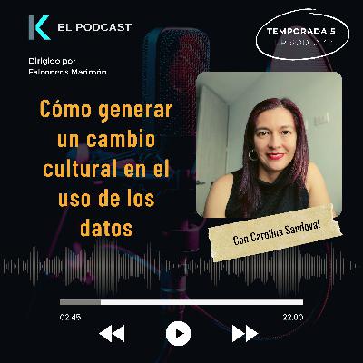 Cómo generar un cambio cultural en el uso de los datos - Entrevista con Carolina Sandoval