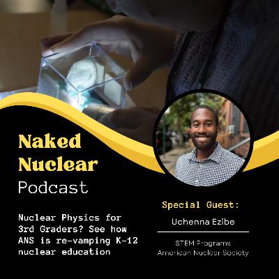 Nuclear Physics for 3rd Graders? How ANS is Re-shaping K-12 Education with Uchenna Ezibe Nuclear Physics for 3rd Graders? How ANS is Re-shaping K-12 Education with Uchenna Ezibe