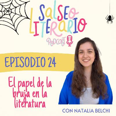 24. El papel de la bruja en la literatura con Natalia Belchi 24. El papel de la bruja en la literatura con Natalia Belchi