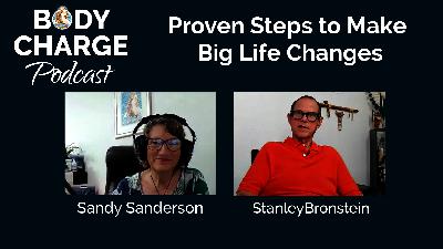 The Proven Steps to Make Big Life Changes - with Stanley Bronstein