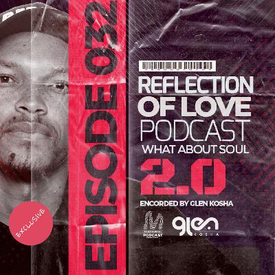 Reflection Of Love Podcast Pres(What About Soul 2.0) Encorded By Glen Kosha Reflection Of Love Podcast Pres(What About Soul 2.0) Encorded By Glen Kosha