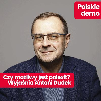Polskie demo: Antoni Dudek – czy za dwa lata czeka nas polexit? Polskie demo: Antoni Dudek – czy za dwa lata czeka nas polexit?