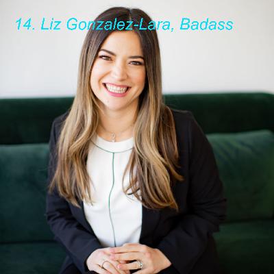 Liz Gonzalez-Lara, Badass Liz Gonzalez-Lara, Badass