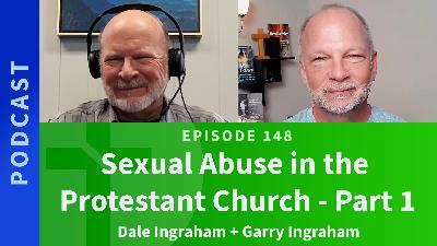 148: Sexual Abuse in the Protestant Church, Part 1 | Dale Ingraham & Garry Ingraham 148: Sexual Abuse in the Protestant Church, Part 1 | Dale Ingraham & Garry Ingraham