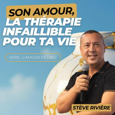 Son amour, la thérapie infaillible pour ta vie - Stève RIVIERE