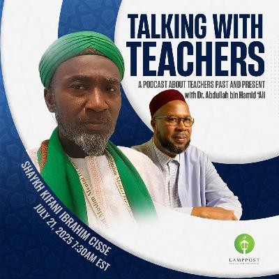 Talking With Teachers: Season 5-Episode 4: Shaykh Kifani Ibrahim Cisse
