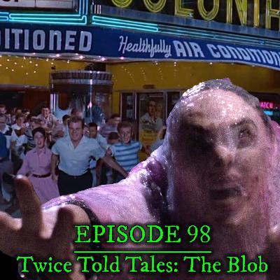 Episode 98 - Twice Told Tales: The Blob