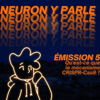 Neuron y Parle - Émission 5 - Qu'est-ce que le mécanisme CRISPR-Cas9 ?