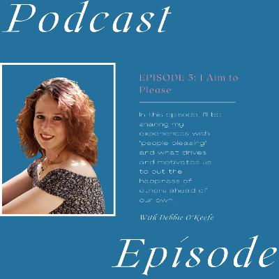Season 2 Episode 5: I Aim to Please ("Overcoming the desire and need to people-please.")