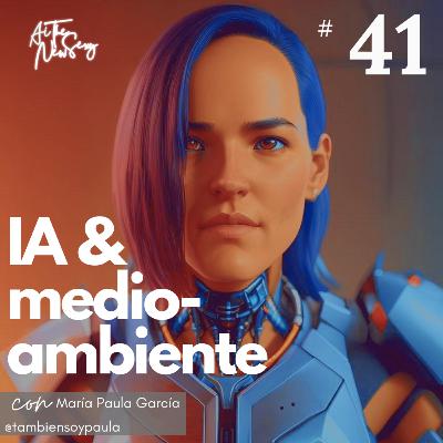 41 | ¿Cómo esta redefiniendo la IA nuestro medio ambiente?