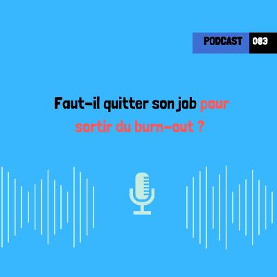 Faut-il quitter son job pour sortir du burnout ? (083)