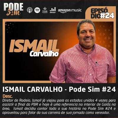ISMAIL CARVALHO - PODE SIM PODCAST #24 ISMAIL CARVALHO - PODE SIM PODCAST #24