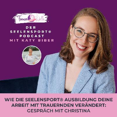 #125 Wie die SeelenSport®️ Ausbildung deine Arbeit mit Trauernden verändert: Gespräch mit Christina #125 Wie die SeelenSport®️ Ausbildung deine Arbeit mit Trauernden verändert: Gespräch mit Christina
