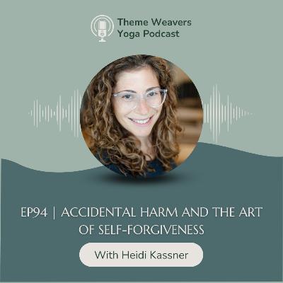 Ep94 | Accidental Harm and the Art of Self-Forgiveness