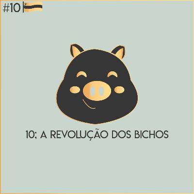 Episódio 10 - A revolução dos bichos Episódio 10 - A revolução dos bichos