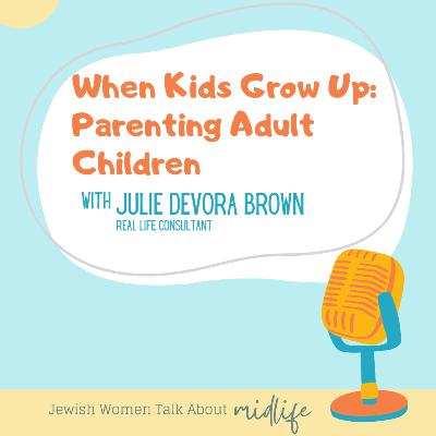 When Kids Grow Up: Parenting Adult Children [with Julie Devora Brown]