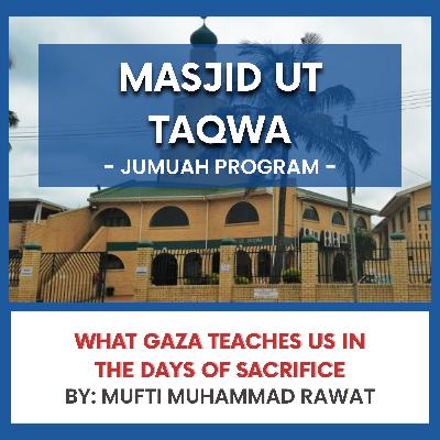 What Gaza Teaches Us in the Days of Sacrifice by Mufti Muhammad Rawat