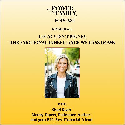 Ep#10 Legacy Isn't Money: The Emotional Inheritance We Pass Down