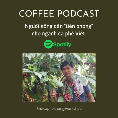 Cà phê Việt - Tới Nguyễn: người nông dân "tiên phong"