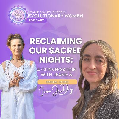 Reclaiming our Sacred Nights: A Conversation With Jeanie & Lara J. Day Reclaiming our Sacred Nights: A Conversation With Jeanie & Lara J. Day