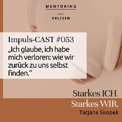 Episode #53 „Ich glaube, ich habe mich verloren: wie wir zurück zu uns selbst finden." Episode #53 „Ich glaube, ich habe mich verloren: wie wir zurück zu uns selbst finden."
