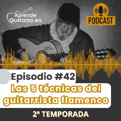 Episodio #42T2 - Las 5 técnicas del guitarrista flamenco Episodio #42T2 - Las 5 técnicas del guitarrista flamenco