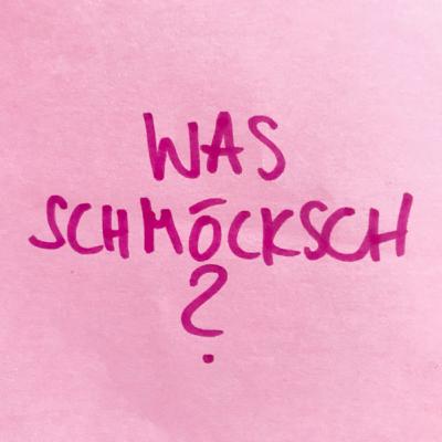 Was schmöcksch?