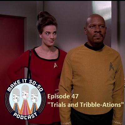 Episode 47 - Trials and Tribble-ations Episode 47 - Trials and Tribble-ations