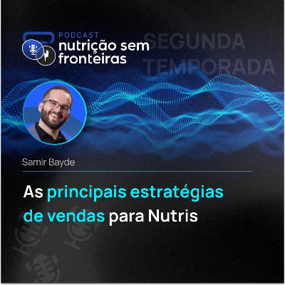 112 - As principais estratégias de vendas para Nutris 112 - As principais estratégias de vendas para Nutris