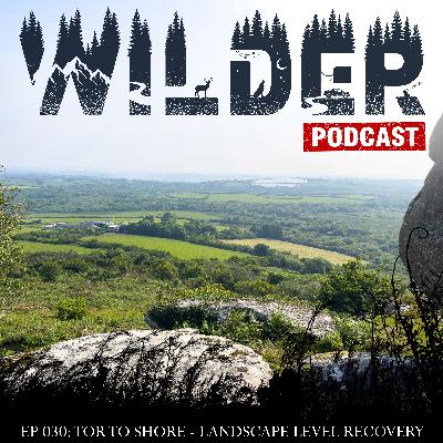 Ep. 030: Tor to Shore - Landscape Level Recovery