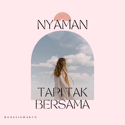 Nyaman, Tapi Tak Bersama