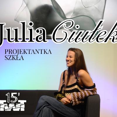 JULIA CIUŁEK – Artystka, która ujarzmia szkło: KWADRANS TWARZĄ W TWARZ