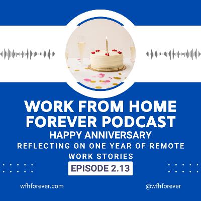 2.13 Reflecting on One Year of Remote Work Stories: Insights from the Work From Home Forever Podcast