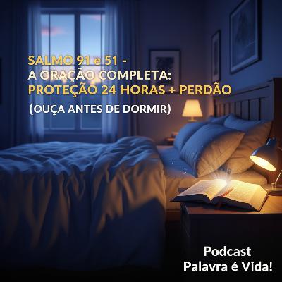 Salmo 91 e 51 – A Oração Completa - Proteção 24h + Perdão (Ouça Antes de Dormir)