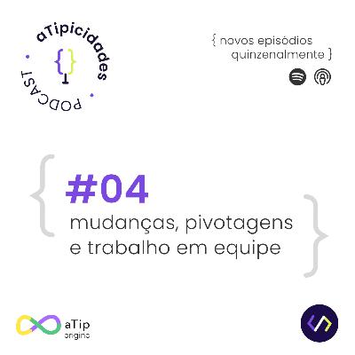 Mudanças, pivotagens e trabalho em equipe