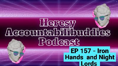 EP 157 - Iron Hands and Night Lords