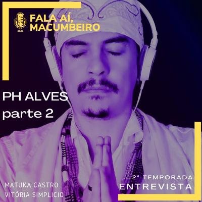 Entrevistas - PH Alves - Parte 2 Entrevistas - PH Alves - Parte 2